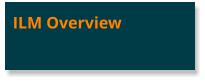 ILM Overview