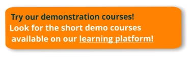 Try our demonstration courses!Look for the short demo courses available on our learning platform!
