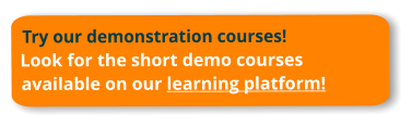 Try our demonstration courses!Look for the short demo courses available on our learning platform!