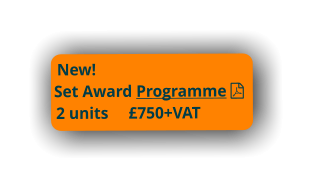 New! Set Award Programme 2 units     £750+VAT
