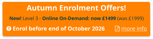 Autumn Enrolment Offers! New! Level 3 - Online On-Demand: now £1499 (was £1999)    Enrol before end of October 2026        more info